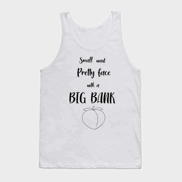 Small waist pretty face little big bank Tank Top by Quotes and Memes